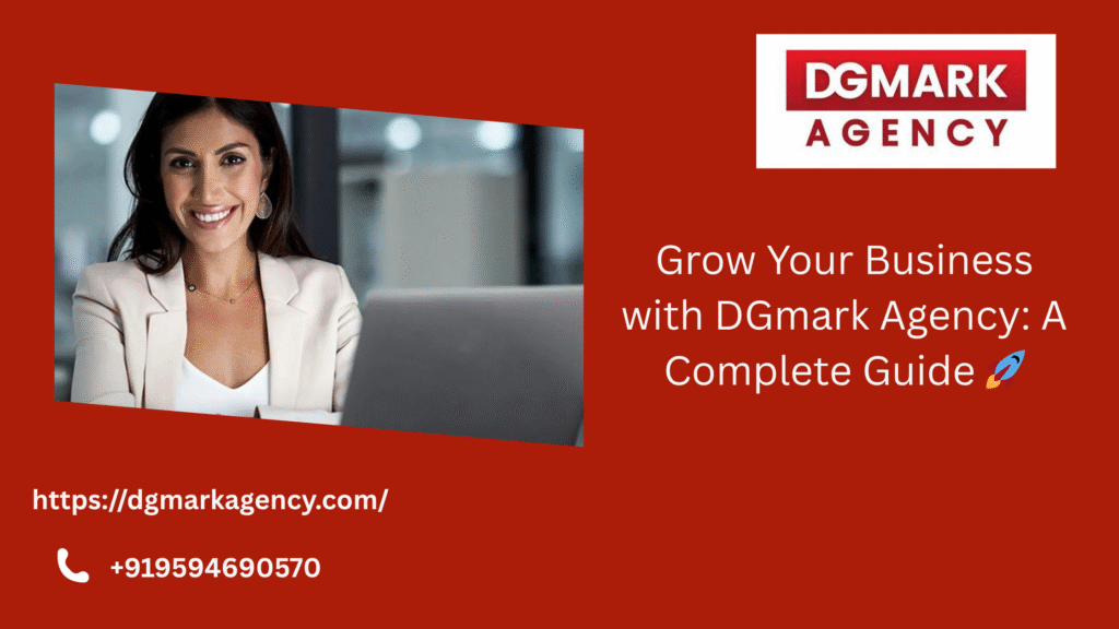Grow Your Business with DGmark Agency: A Complete Guide 🚀